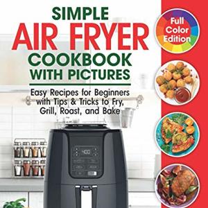 Simple Air Fryer Cookbook: Easy Recipes For Beginners