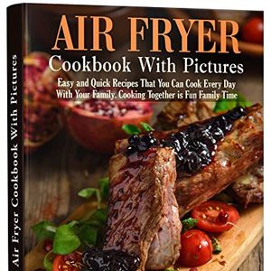 Air Fryer Picture Cookbook: Easy Recipes That You Can Cook
