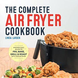 Complete Air Fryer Cookbook: Easy Recipes To Try With Your Air Fryer