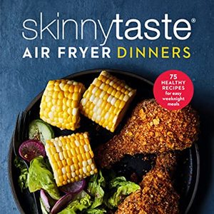 Air Fryer Dinners: 75 Healthy Recipes For Easy Weeknight Meals