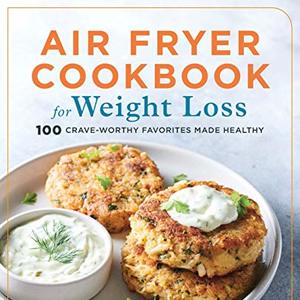 Air Fryer Cookbook For Weight Loss: 100 Healthy Recipes