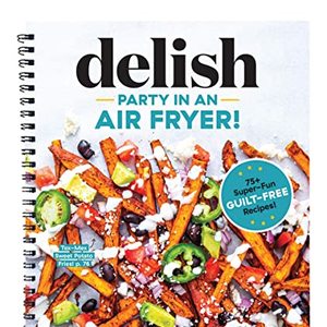 Party In An Air Fryer: 75 Air Fryer Recipes From The Editors At Delish