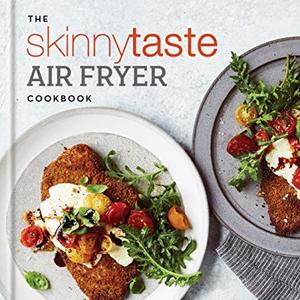 The Skinnytaste Air Fryer Cookbook: 75 Healthy Recipes For Your Air Fryer