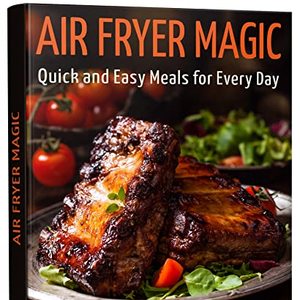 Quick And Easy Air Fryer Meals For Every Day Shipped Right to Your Door
